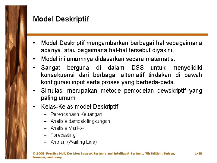 Model Deskriptif • Model Deskriptif mengambarkan berbagai hal sebagaimana adanya, atau bagaimana hal-hal tersebut