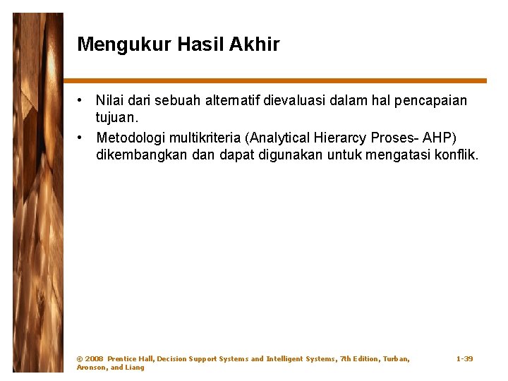 Mengukur Hasil Akhir • Nilai dari sebuah alternatif dievaluasi dalam hal pencapaian tujuan. •