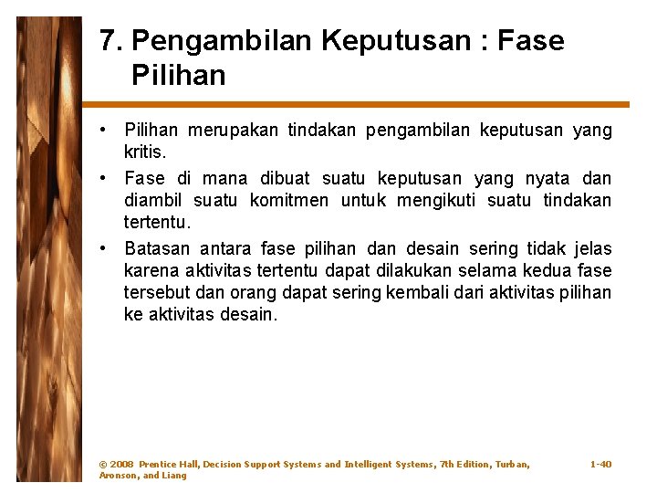 7. Pengambilan Keputusan : Fase Pilihan • Pilihan merupakan tindakan pengambilan keputusan yang kritis.