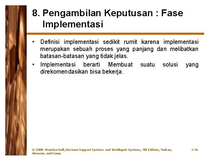 8. Pengambilan Keputusan : Fase Implementasi • Definisi implementasi sedikit rumit karena implementasi merupakan