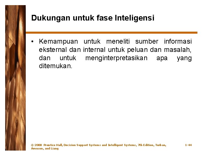 Dukungan untuk fase Inteligensi • Kemampuan untuk meneliti sumber informasi eksternal dan internal untuk