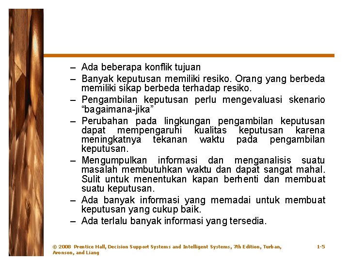 – Ada beberapa konflik tujuan – Banyak keputusan memiliki resiko. Orang yang berbeda memiliki