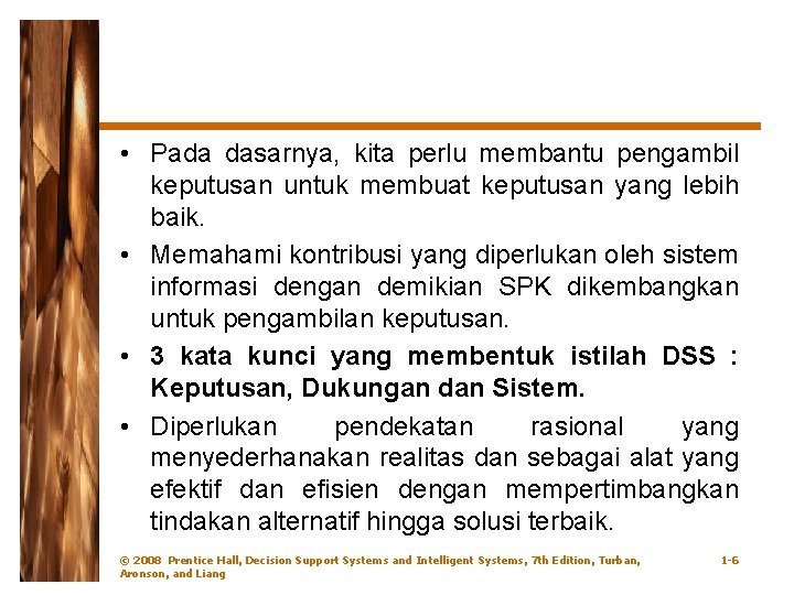  • Pada dasarnya, kita perlu membantu pengambil keputusan untuk membuat keputusan yang lebih