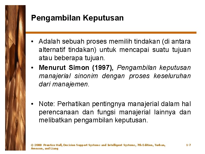 Pengambilan Keputusan • Adalah sebuah proses memilih tindakan (di antara alternatif tindakan) untuk mencapai