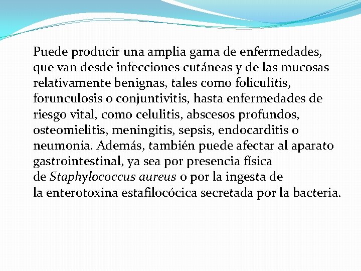 Puede producir una amplia gama de enfermedades, que van desde infecciones cutáneas y de