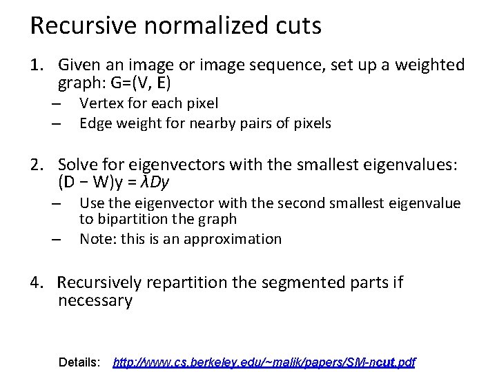Recursive normalized cuts 1. Given an image or image sequence, set up a weighted