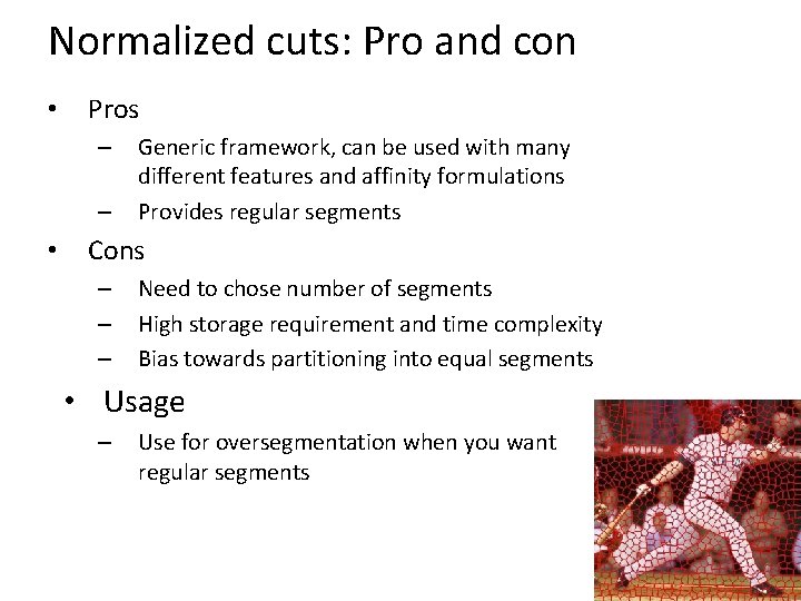 Normalized cuts: Pro and con • Pros – – • Generic framework, can be