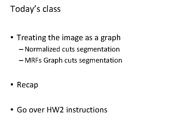 Today’s class • Treating the image as a graph – Normalized cuts segmentation –