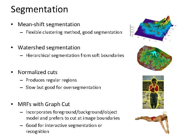 Segmentation • Mean-shift segmentation – Flexible clustering method, good segmentation • Watershed segmentation –