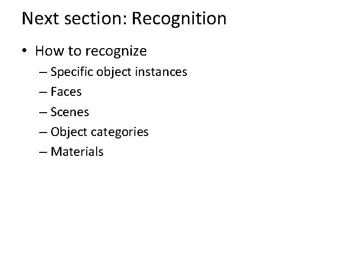 Next section: Recognition • How to recognize – Specific object instances – Faces –