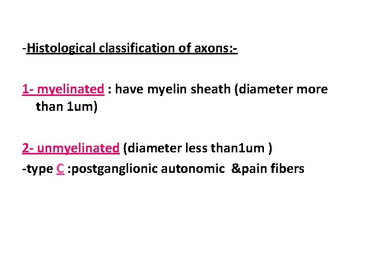 -Histological classification of axons: 1 - myelinated : have myelin sheath (diameter more than