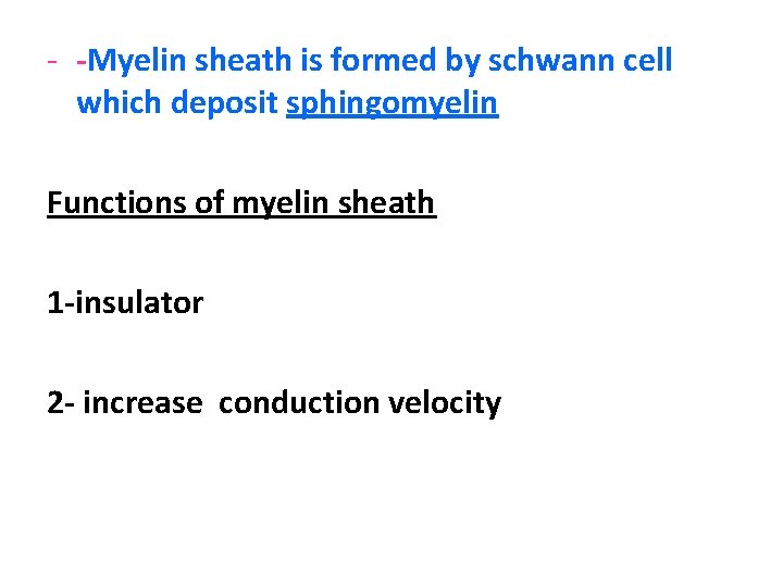 - -Myelin sheath is formed by schwann cell which deposit sphingomyelin Functions of myelin