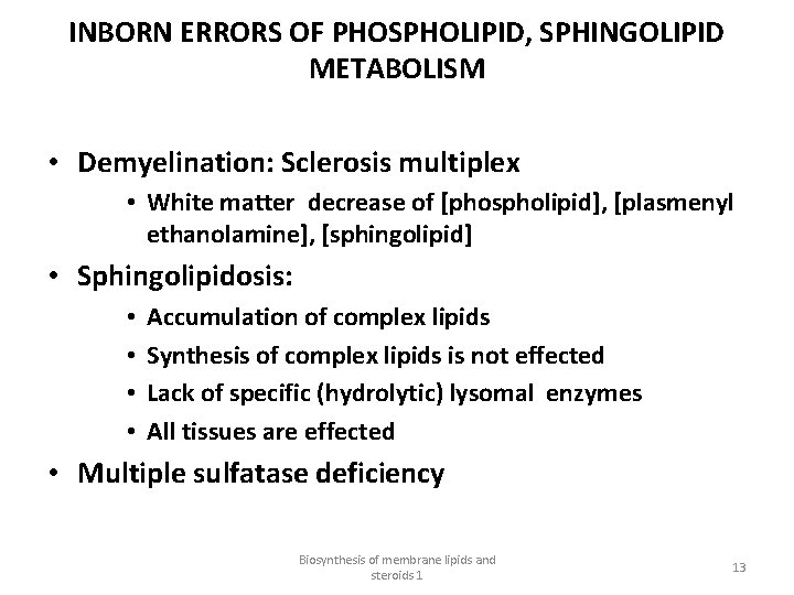INBORN ERRORS OF PHOSPHOLIPID, SPHINGOLIPID METABOLISM • Demyelination: Sclerosis multiplex • White matter decrease