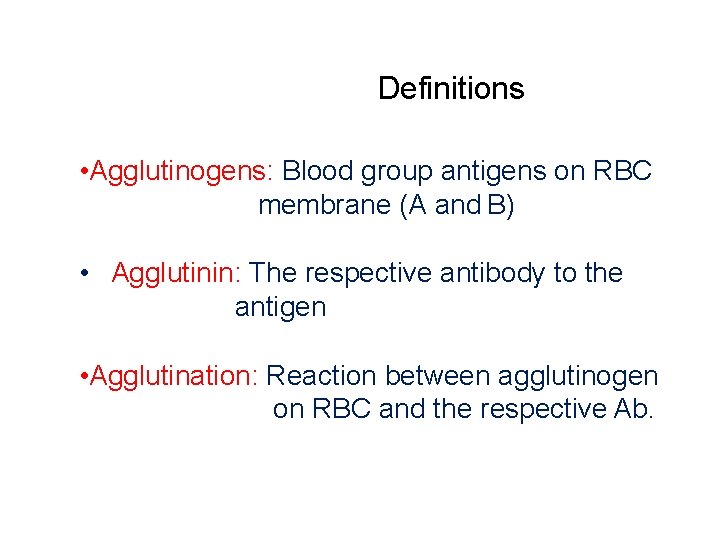 Definitions • Agglutinogens: Blood group antigens on RBC membrane (A and B) • Agglutinin: