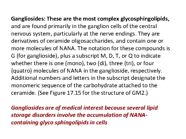 Gangliosides: These are the most complex glycosphingolipids, and are found primarily in the ganglion