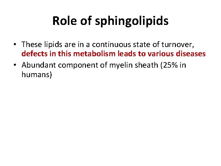 Role of sphingolipids • These lipids are in a continuous state of turnover, defects