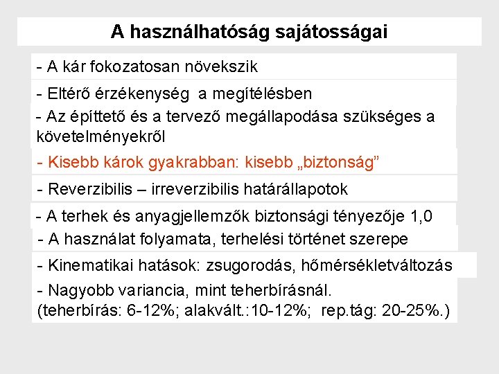 A használhatóság sajátosságai - A kár fokozatosan növekszik - Eltérő érzékenység a megítélésben -