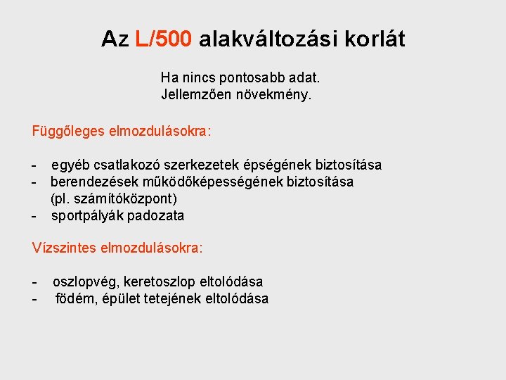 Az L/500 alakváltozási korlát Ha nincs pontosabb adat. Jellemzően növekmény. Függőleges elmozdulásokra: - egyéb