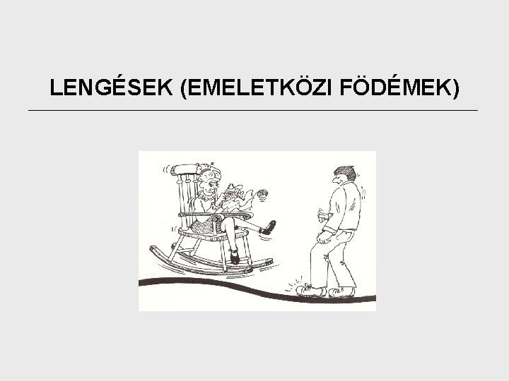 LENGÉSEK (EMELETKÖZI FÖDÉMEK) 