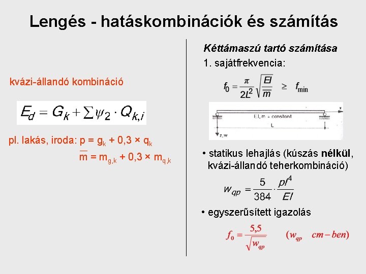 Lengés - hatáskombinációk és számítás Kéttámaszú tartó számítása 1. sajátfrekvencia: kvázi-állandó kombináció pl. lakás,