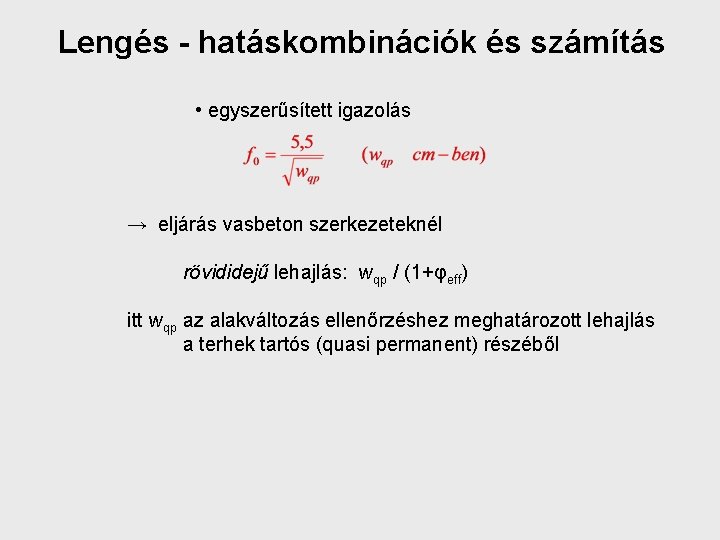 Lengés - hatáskombinációk és számítás • egyszerűsített igazolás → eljárás vasbeton szerkezeteknél rövididejű lehajlás: