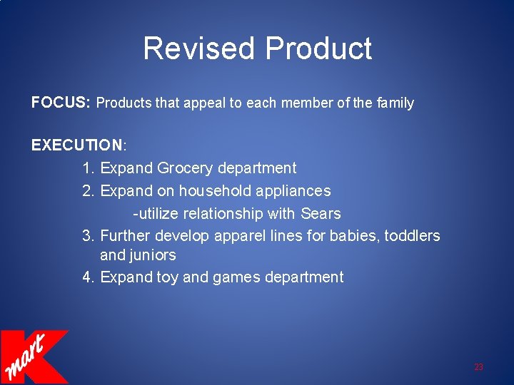 Revised Product FOCUS: Products that appeal to each member of the family EXECUTION: 1.