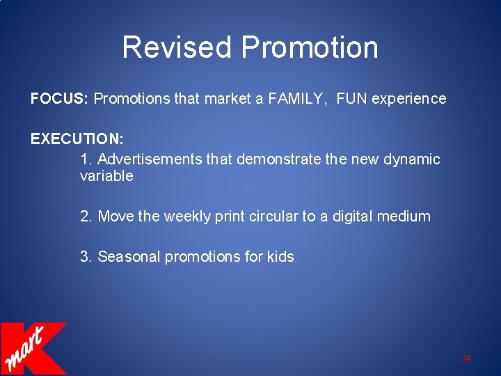 Revised Promotion FOCUS: Promotions that market a FAMILY, FUN experience EXECUTION: 1. Advertisements that