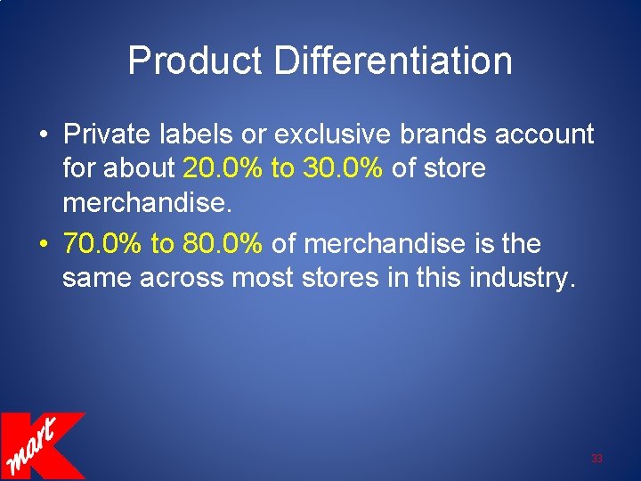 Product Differentiation • Private labels or exclusive brands account for about 20. 0% to