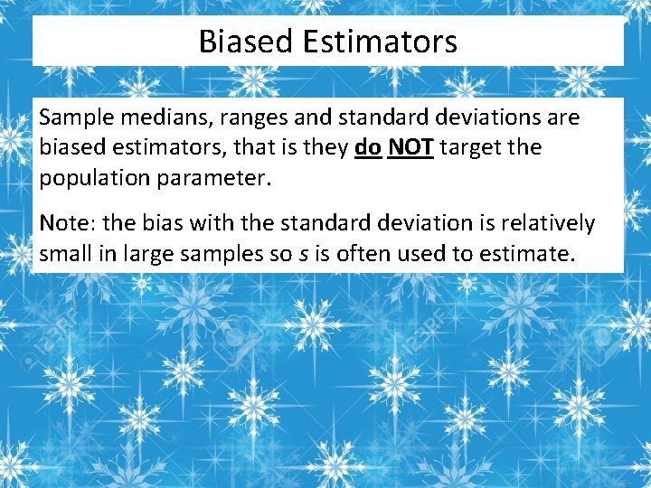 Biased Estimators Sample medians, ranges and standard deviations are biased estimators, that is they