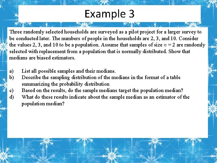 Example 3 Three randomly selected households are surveyed as a pilot project for a
