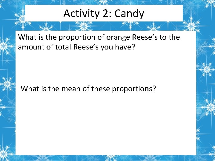 Activity 2: Candy What is the proportion of orange Reese’s to the amount of
