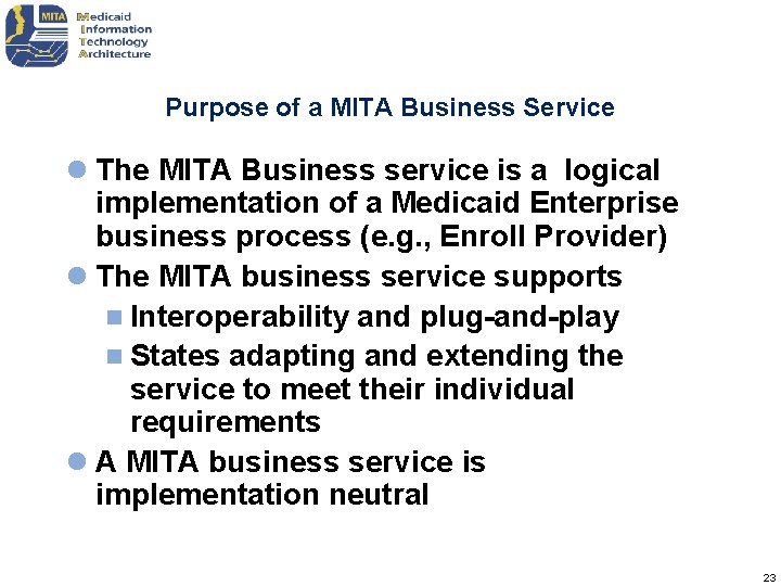 Purpose of a MITA Business Service l The MITA Business service is a logical