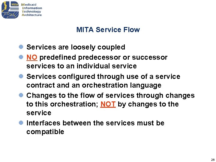 MITA Service Flow l Services are loosely coupled l NO predefined predecessor or successor MITA Service Flow l Services are loosely coupled l NO predefined predecessor or successor