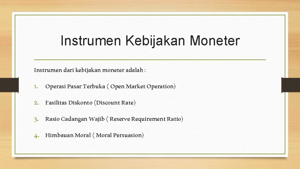 Instrumen Kebijakan Moneter Instrumen dari kebijakan moneter adalah : 1. 2. 3. 4. Operasi