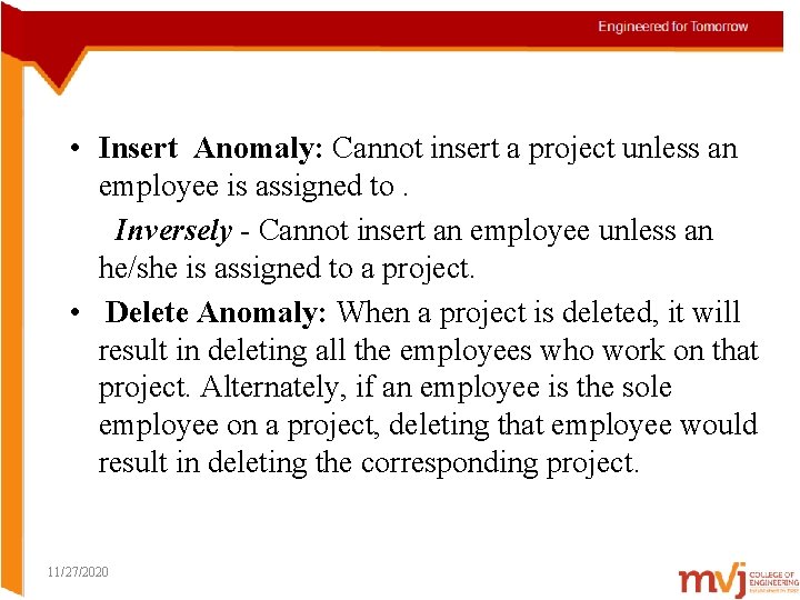  • Insert Anomaly: Cannot insert a project unless an employee is assigned to.