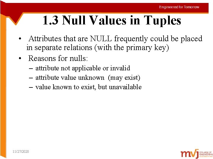 1. 3 Null Values in Tuples • Attributes that are NULL frequently could be