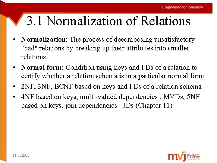 3. 1 Normalization of Relations • Normalization: The process of decomposing unsatisfactory "bad" relations