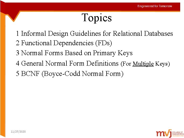 Topics 1 Informal Design Guidelines for Relational Databases 2 Functional Dependencies (FDs) 3 Normal