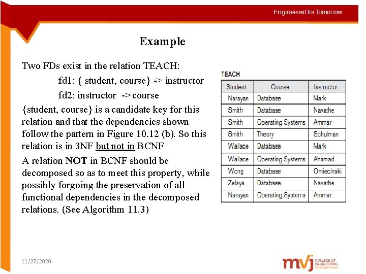 Example Two FDs exist in the relation TEACH: fd 1: { student, course} ->