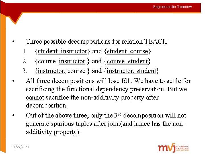  • • • Three possible decompositions for relation TEACH 1. {student, instructor} and