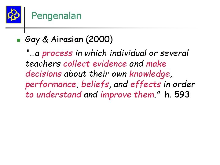 Pengenalan n Gay & Airasian (2000) “…a process in which individual or several teachers