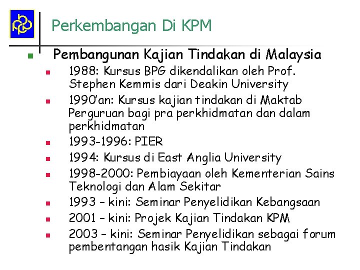Perkembangan Di KPM Pembangunan Kajian Tindakan di Malaysia n n n n n 1988: