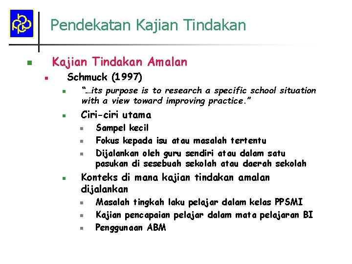 Pendekatan Kajian Tindakan Amalan n Schmuck (1997) n n n “…its purpose is to