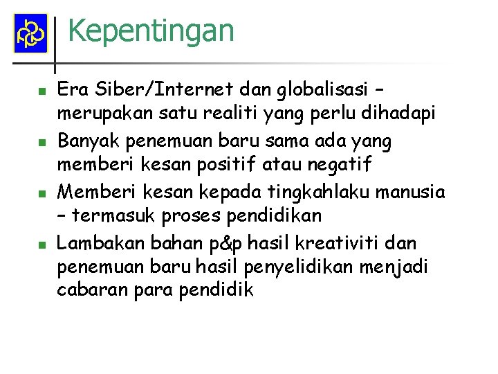 Kepentingan n n Era Siber/Internet dan globalisasi – merupakan satu realiti yang perlu dihadapi