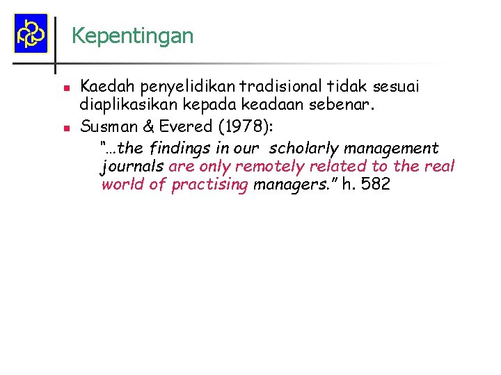 Kepentingan n n Kaedah penyelidikan tradisional tidak sesuai diaplikasikan kepada keadaan sebenar. Susman &