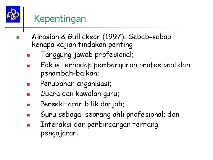 Kepentingan n Airasian & Gullickson (1997): Sebab-sebab kenapa kajian tindakan penting n Tanggung jawab