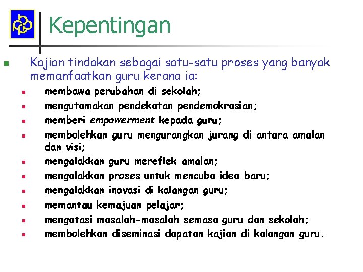 Kepentingan Kajian tindakan sebagai satu-satu proses yang banyak memanfaatkan guru kerana ia: n n