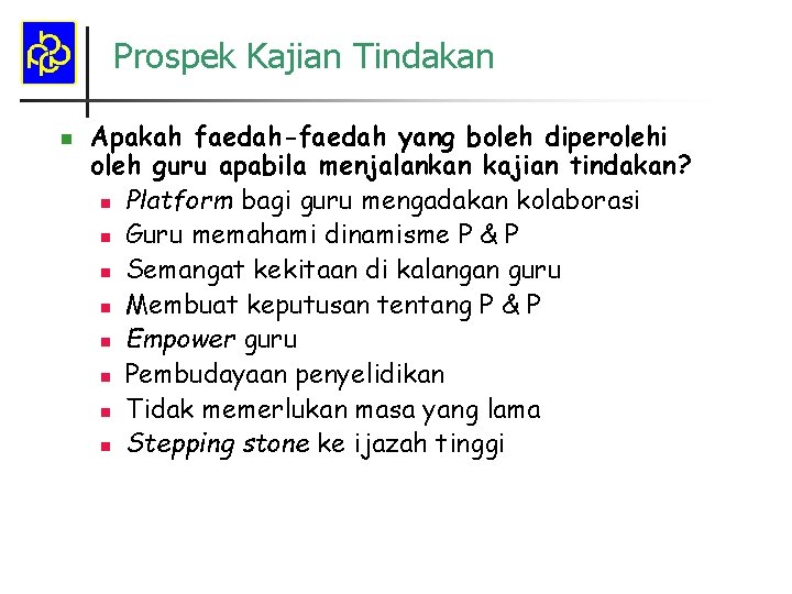 Prospek Kajian Tindakan n Apakah faedah-faedah yang boleh diperolehi oleh guru apabila menjalankan kajian