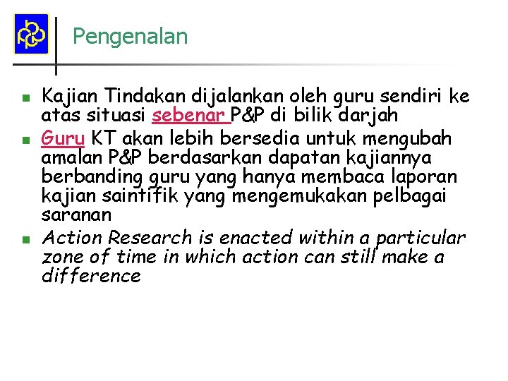 Pengenalan n Kajian Tindakan dijalankan oleh guru sendiri ke atas situasi sebenar P&P di