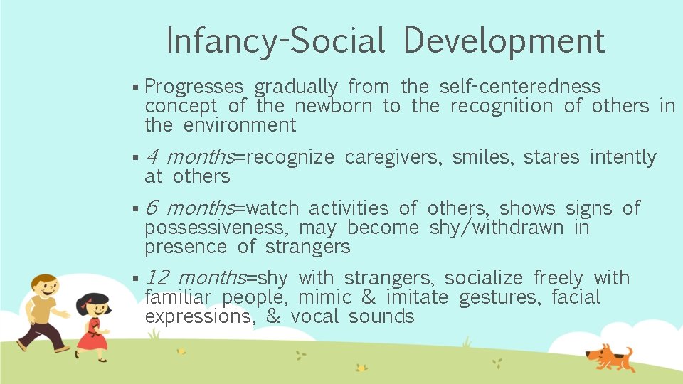 Infancy-Social Development § Progresses gradually from the self-centeredness concept of the newborn to the